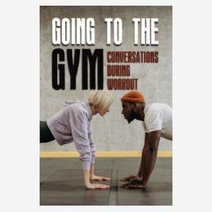 Going To The Gym : Conversations During Workout