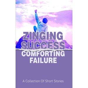 Zinging Success Comforting Failure (E-book)